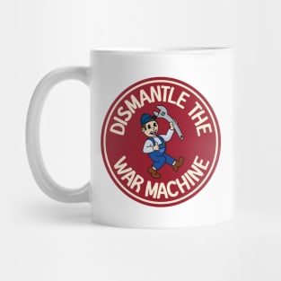 Dismantle The War Machine Mug